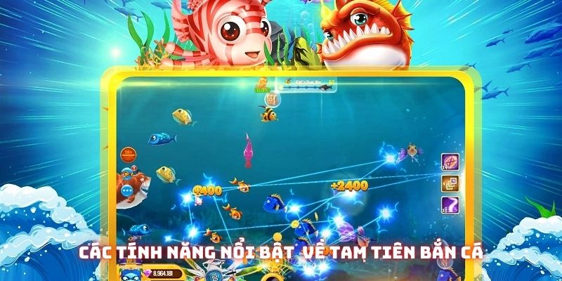 Các tính năng nổi bật mà bạn nên biết đến về tam tiên bắn cá của nhà cái